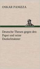 Deutsche Thesen Gegen Den Papst Und Seine Dunkelmanner: VOR Bismarcks Aufgang