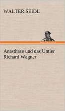 Anasthase Und Das Untier Richard Wagner: Erich Walter