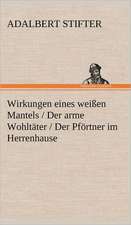 Wirkungen Eines Weissen Mantels / Der Arme Wohltater / Der Pfortner Im Herrenhause: Erich Walter