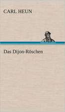 Das Dijon-Roschen: Erzahlung in Neun Briefen