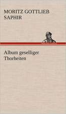 Album Geselliger Thorheiten: Das Lallen- Und Narrenbuch