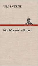 Funf Wochen Im Ballon: Das Lallen- Und Narrenbuch