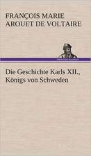 Die Geschichte Karls XII., Konigs Von Schweden: Das Lallen- Und Narrenbuch