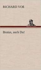 Brutus, Auch Du!: Das Lallen- Und Narrenbuch