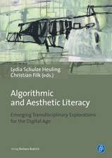 Algorithmic and Aesthetic Literacy – Emerging Transdisciplinary Explorations for the Digital Age