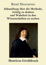 Abhandlung über die Methode, richtig zu denken und Wahrheit in den Wissenschaften zu suchen (Großdruck)