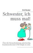 Schwester, ich muss mal!