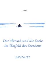 Emanuel - Der Mensch und die Seele im Umfeld des Sterbens