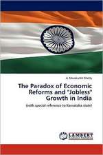 The Paradox of Economic Reforms and "Jobless" Growth in India