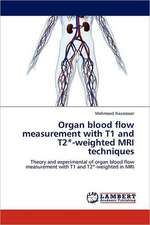 Organ blood flow measurement with T1 and T2*-weighted MRI techniques