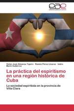 La práctica del espiritismo en una región histórica de Cuba