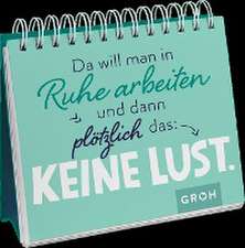 Da will man in Ruhe arbeiten und dann plötzlich das: keine Lust.