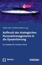 Aufbruch Des Strategischen Personalmanagements in Die Dynamisierung: Ein Gedanke Feur Christian Scholz