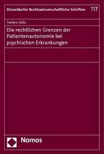 Die Rechtlichen Grenzen Der Patientenautonomie Bei Psychischen Erkrankungen: Entstehung, Geschichte Und Bilanz