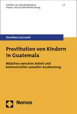 Prostitution Von Kindern in Guatemala: Madchen Zwischen Arbeit Und Kommerzieller Sexueller Ausbeutung