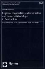 Regional Cooperation, External Actors and Power Relationships in Central Asia: The Cases of the Asian Development Bank and the Eu