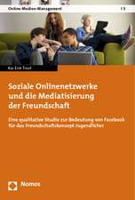 Soziale Onlinenetzwerke Und Die Mediatisierung Der Freundschaft: Eine Qualitative Studie Zur Bedeutung Von Facebook Fur Das Freundschaftskonzept Jugen