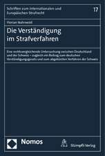 Die Verstandigung Im Strafverfahren: Eine Rechtsvergleichende Untersuchung Zwischen Deutschland Und Der Schweiz - Zugleich Ein Beitrag Zum Deutschen V