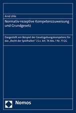 Normativ-Rezeptive Kompetenzzuweisung Und Grundgesetz: Dargestellt Am Beispiel Der Gesetzgebungskompetenz Fur Das 'Recht Der Spielhallen' I.S.V. Art.