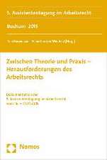 Zwischen Theorie Und Praxis - Herausforderungen Des Arbeitsrechts: Dokumentation Der 5. Assistententagung Im Arbeitsrecht Vom 16. - 17.07.2015