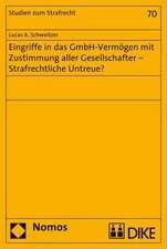 Eingriffe in Das Gmbh-Vermogen Mit Zustimmung Aller Gesellschafter: Strafrechtliche Untreue?