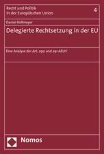 Delegierte Rechtsetzung in Der Eu: Eine Analyse Der Art. 290 Und 291 Aeuv