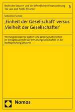 'Einheit Der Gesellschaft' Versus 'Vielheit Der Gesellschafter': Wertungsbezogenes System Und Widerspruchsfreiheit Im Ertragsteuerrecht Der Personalge