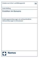 Erziehen Im Konsens: Erziehungsvereinbarungen ALS Rechtsverbindliche Zielvereinbarungen Im Schulwesen