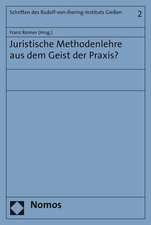 Juristische Methodenlehre aus dem Geist der Praxis?