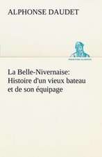 La Belle-Nivernaise: Histoire D'Un Vieux Bateau Et de Son Quipage