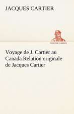 Voyage de J. Cartier Au Canada Relation Originale de Jacques Cartier: Histoire D'Un Vieux Bateau Et de Son Quipage