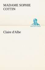 Claire D'Albe: Une Partie de La C Te Nord, L' Le Aux Oeufs, L'Anticosti, L' Le Saint-Paul, L'Archipel de La Madeleine