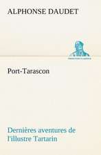 Port-Tarascon Derni Res Aventures de L'Illustre Tartarin: Une Partie de La C Te Nord, L' Le Aux Oeufs, L'Anticosti, L' Le Saint-Paul, L'Archipel de La Madeleine