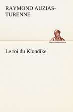 Le Roi Du Klondike: Une Partie de La C Te Nord, L' Le Aux Oeufs, L'Anticosti, L' Le Saint-Paul, L'Archipel de La Madeleine