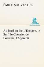 Au Bord Du Lac L'Esclave, Le Serf, Le Chevrier de Lorraine, L'Apprenti: Une Partie de La C Te Nord, L' Le Aux Oeufs, L'Anticosti, L' Le Saint-Paul, L'Archipel de La Madeleine