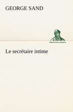 Le Secr Taire Intime: George Sand Et A. de Musset