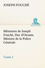 M Moires de Joseph Fouch, Duc D'Otrante, Ministre de La Police G N Rale Tome I: George Sand Et A. de Musset