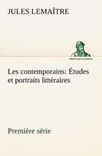 Les Contemporains, Premi Re S Rie Tudes Et Portraits Litt Raires: 1854-1866