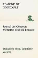 Journal Des Goncourt (Deuxi Me S Rie, Deuxi Me Volume) M Moires de La Vie Litt Raire: 1854-1866