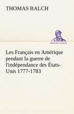 Les Francais En Amerique Pendant La Guerre de L'Independance Des Etats-Unis 1777-1783: Ouvrage Enrichi de Nombreux Dessins de Busnel, de Deux Dessins... Et D'Un Portrait de L'Auteur Par St-Charles Roman de