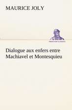 Dialogue Aux Enfers Entre Machiavel Et Montesquieu: Les Th Ories Et Les Exemples3