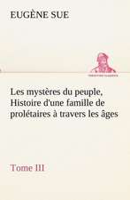 Les Myst Res Du Peuple, Tome III Histoire D'Une Famille de Prol Taires Travers Les Ges: Dialogues