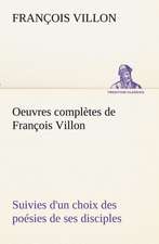 Oeuvres Completes de Fran OIS Villon Suivies D'Un Choix Des Po Sies de Ses Disciples: Dialogues