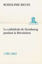 La Cath Drale de Strasbourg Pendant La R Volution. (1789-1802): Moeurs Foraines