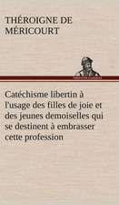 Catechisme Libertin A L'Usage Des Filles de Joie Et Des Jeunes Demoiselles Qui Se Destinent a Embrasser Cette Profession: Les Ordres Serbes