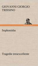 Sophonisba Tragedie Tresexcellente, Tant Pour L'Argument, Que Pour Le Poly Langage Et Graves Sentences Dont Elle Est Orn E: La France, La Russie, L'Allemagne Et La Guerre Au Transvaal