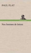 Nos Femmes de Lettres: Histoire D'Un Vieux Bateau Et de Son Quipage