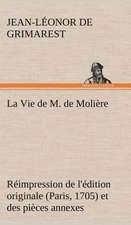 La Vie de M. de Moli Re R Impression de L' Dition Originale (Paris, 1705) Et Des Pi Ces Annexes: Histoire D'Un Vieux Bateau Et de Son Quipage