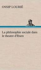 La Philosophie Sociale Dans Le Theatre D'Ibsen: Histoire D'Un Vieux Bateau Et de Son Quipage