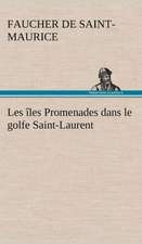 Les Les Promenades Dans Le Golfe Saint-Laurent: Une Partie de La C Te Nord, L' Le Aux Oeufs, L'Anticosti, L' Le Saint-Paul, L'Archipel de La Madeleine